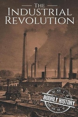 Hourly History The Industrial Revolution (Taschenbuch) (US IMPORT)