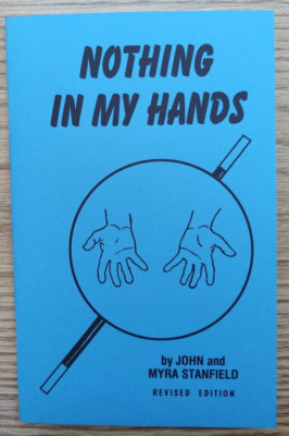 Nothing in My Hands by John and Myra Stanfield (Magic for the pro and semi-pro)