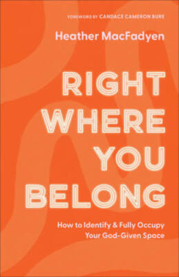 Right Where You Belong: How to Identify and Fully Occupy Your God-Give - GOOD