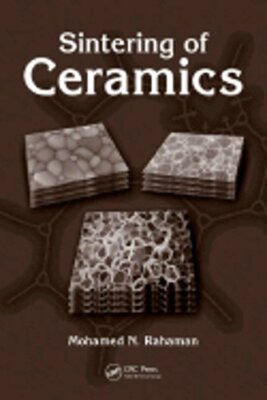Sintering of Ceramics by Mohamed N Rahaman: New