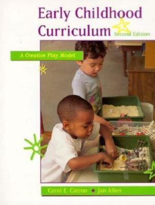 Early Childhood Curriculum: A Creative Play Model (2nd Edition) by Catron, Caro