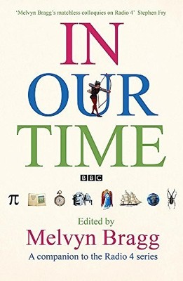 In Our Time: A companion to the Radio 4 series by Bragg, Melvyn Hardback Book