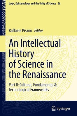 An Intellectual History of Science in the Renaissance Raffaele Pisano
