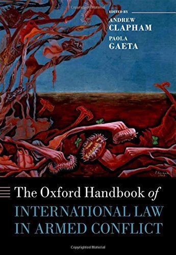 The Oxford Handbook of International Law in Armed Conflict (Oxford Handbooks in