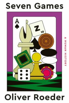 Seven Games : A Human History by Oliver Roeder (2022, Hardcover)