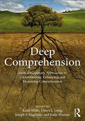 Deep Comprehension: Multi-Disciplinary Approach, Millis, Long, Wiemer, Magli**