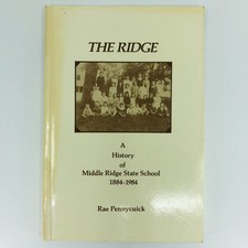 The Ridge: A History of Middle Ridge State School 1884-1984 - Rae Pennycuick