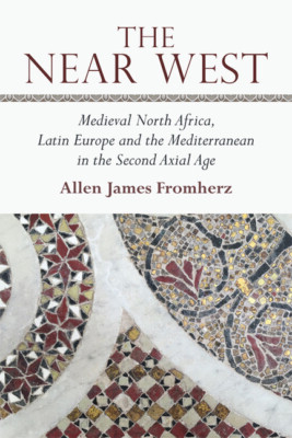 The Near West: Medieval North Africa, Latin Europe and the Mediterranean in...