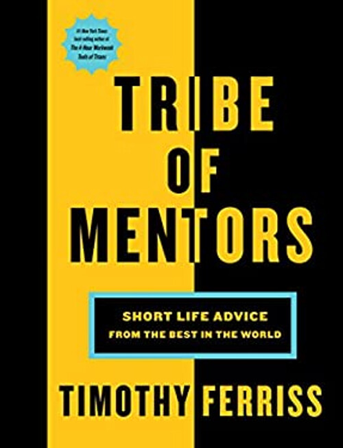 Tribe of Mentors : Short Life Advice from the Best in the World T