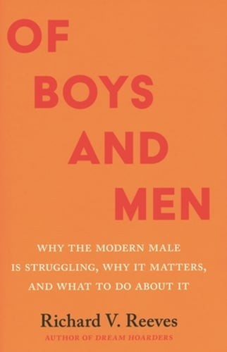Of Boys and Men: Why the Modern Male Is Struggling, Why It Matters, and What to