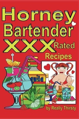 Horney Bartender XXX Rated Recipes by Really Thirsty (2014, Trade Paperback)