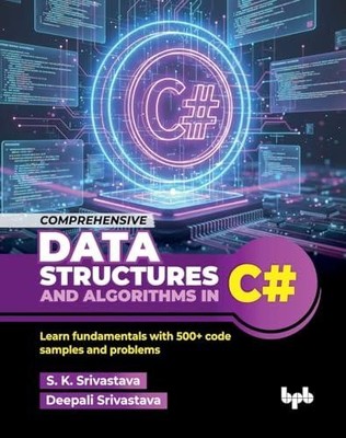 Comprehensive Data Structures and Algorithms in C#: Learn fundamentals with 500+
