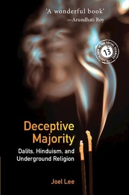 Deceptive Majority: Dalits, Hinduism, and Underground Religion by Joel Lee (Engl