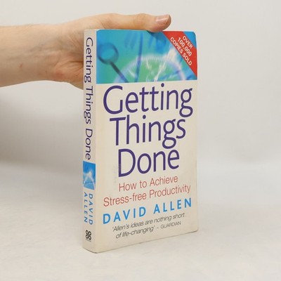 Getting Things Done: How to achieve stress-free productivity  |  David Allen
