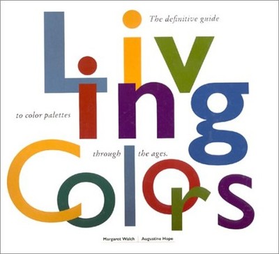 Living Colors : The Definitive Guide to Color Palettes through th