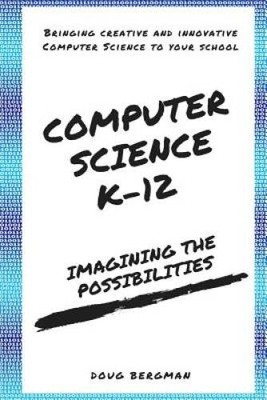 Computer Science K-12: Imagining the possibilities: Bringing creative an - GOOD