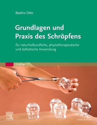 Grundlagen und Praxis des Schröpfens für naturheilkundliche, physiotherapeuti...