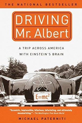 Driving Mr. Albert : A Trip Across America with Einstein's Brain by Paterniti,