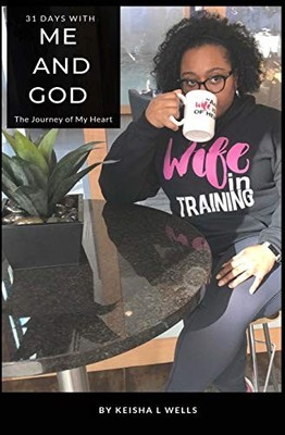 31 Days with Me and God : The Journey of My Heart by Keisha Wells (2020, ...