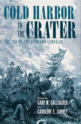 Cold Harbor to the Crater : the End of the Overland Cam -  NEW Caroline E. Jan 2
