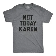 Mens Not Today Karen T Shirt Funny Cancel Culture Annoying Insult Novelty Tee