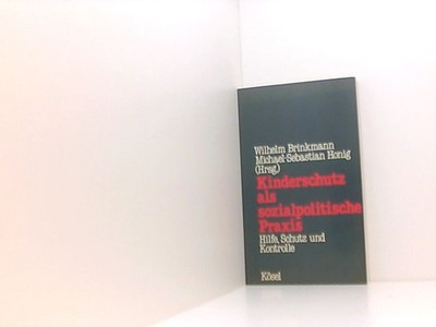 Kinderschutz als sozialpolitische Praxis Brinkmann, Wilhelm und Michael-Sebastia