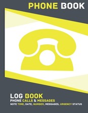 Phone Call Log Book Yellow: Phone Book For Business Office Teachers And Home To