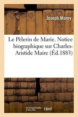 MOREY-J - Le Plerin de Marie. Notice biographique sur Charles-Aristid - X555z