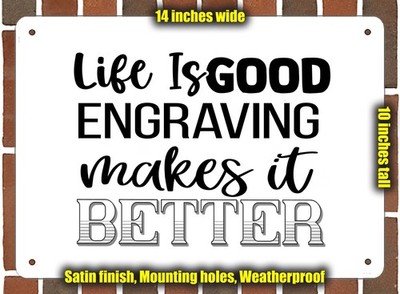 Metal Sign - Engraving Makes Life Better - 14x10 inches