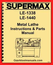 Supermax LE-1338 LE-1440 Metal Lathes Operator Owners & Parts Manual 1520