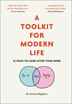 A Toolkit for Modern Life: 53 Ways to Look After Your Mind,Dr Emma Hepburn