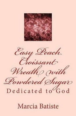 Easy Peach Croissant Wreath with Powdered Sugar: Dedicated to God by Marcia Bati