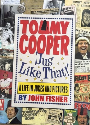 Tommy Cooper 'Jus' Like That!': A Life in Jokes and Pictures By John Fisher