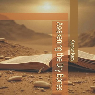Awakening the Dry Bones Carolyn Kady Paperback Amazon Digital Ser