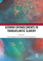 German Entanglements In Transatlantic Slavery Heike Raphael-Hernandez (U. A.)