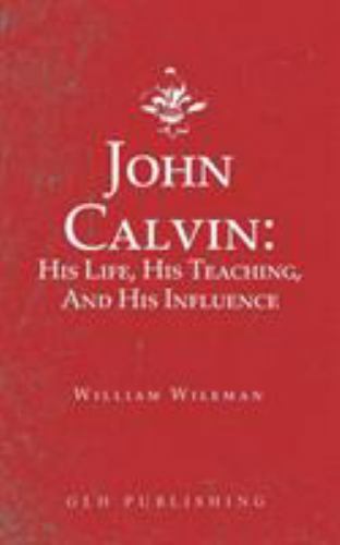 John Calvin: His Life, His Teaching, And His Influence, Brand New, Free shipp...