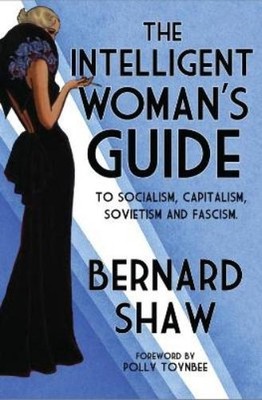 Bernard Shaw The Intelligent Woman's Guide (Paperback)