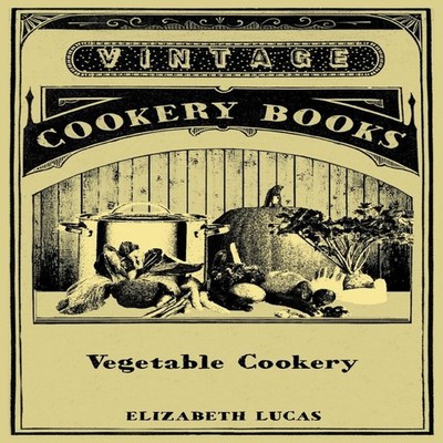Vegetable Cookery Elizabeth Lucas Paperback Read Books
