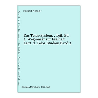 Das Telos-System. ; Teil: Bd. 2. Wegweiser zur Freiheit : Leitf. d. Telos-Studie
