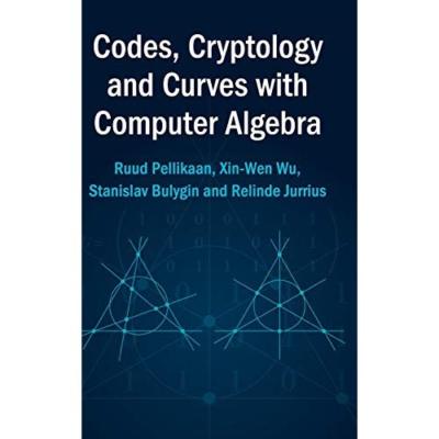 Codes Cryptology Curves with Computer Algebra Ruud Pellikaan Xin-  9780521817110