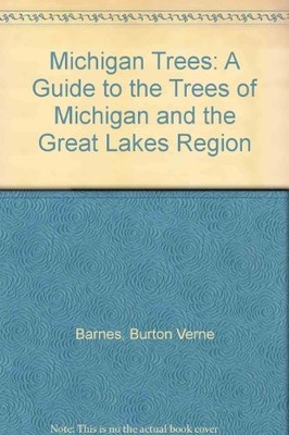 MICHIGAN TREES: A GUIDE TO THE TREES OF MICHIGAN AND THE By Burton Verne Barnes