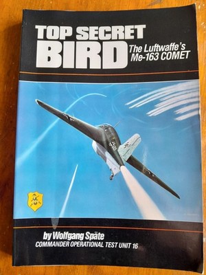 Top Secret Bird: The Luftwaffe's Me-163 Comet By Wolfgang Späte - Paperback 1989