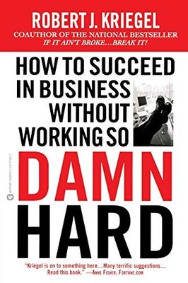 How to Succeed in Business Without Working So Damn Hard: Rethinking the Rule...