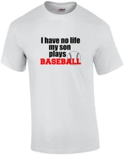 I have no life my son plays baseball