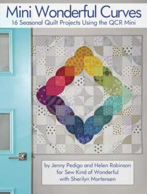 Mini Wonderful Curves: 16 Seasonal Quilt Projects Using the QCR Mini [Landauer] 
