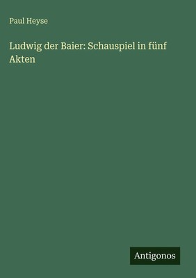 Paul Heyse | Ludwig der Baier: Schauspiel in fünf Akten | Buch | Deutsch (2025)