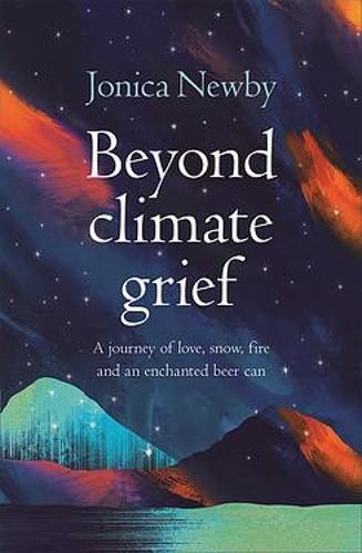 Beyond Climate Grief – A Journey of Love, Snow, Fire and an Enchanted Beer Can