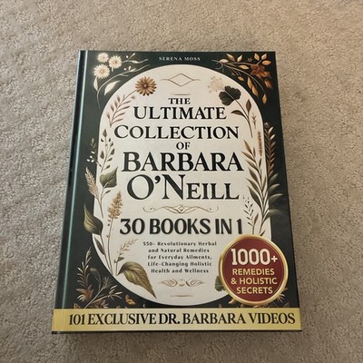 The Ultimate Collection of Barbara O'Neill: 550+ Revolutionary Herbal and Nat...