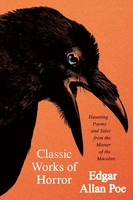Classic Works Of Horror Haunting Poems And Tales From The Master Of The Macabre