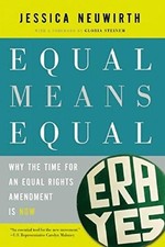 Equal Means Equal: Why the Time for an Equal Rights Amendment is Now by Jessica